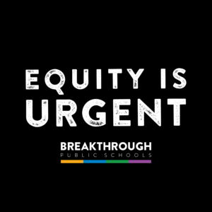 Breakthrough Public Schools | Equity is Urgent